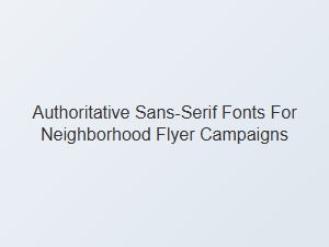 Authoritative Sans-Serifs for Bold Neighborhood Campaigns