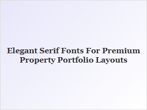 Elegant Serif Fonts for Sophisticated Property Portfolios