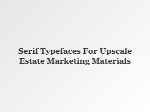 Elegant Serif Fonts for Luxury Estate Marketing