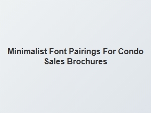 Streamlined Condo Sales Brochure Font Pairings
