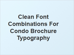A Guide to Clean Font Combinations for Condo Brochures